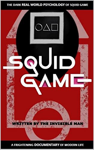 Read SQUID GAME: THE DARK REAL WORLD PSYCHOLOGY OF SQUID GAME, written by INVISIBLE MAN