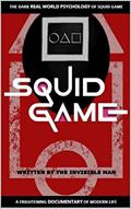 Read SQUID GAME: THE DARK REAL WORLD PSYCHOLOGY OF SQUID GAME, written by INVISIBLE MAN