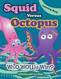 Read Squid Versus Octopus: Who Would Win? Coloring Book, written by Activibooks for Kids