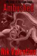 Read Ambushed (My Lover is an Alien Squid, #1- Gay Tentacle), written by nik valentine Read Ambushed (My Lover is an Alien Squid, #1- Gay Tentacle), written by nik valentine