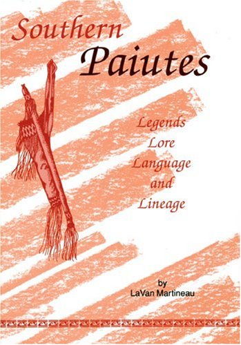 Read Southern Paiutes: Legends, Lore, Language and Lineage, written by Lavan Martineau