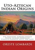 Read Uto-Aztecan Indian Origins: Ute Tubatulabal Tongva Tataviam Shoshone Serrano Paiute Luiseno Kawaiisu Comanche Cahuilla others, written by Oreste Lombardi