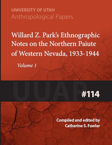 Read Willard Z. Parks Ethnographic Notes on the Northern Paiute of Western Nevada 1933-1940 (Anthropological Paper Number 114 Volume 1), written by Catherine S Fowler