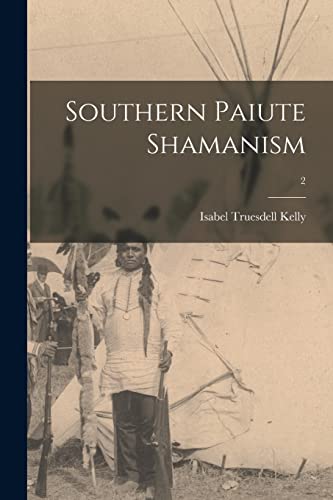 Read Southern Paiute Shamanism; 2, written by Isabel Truesdell 1906- Kelly