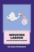 Read Inducing Labour: making informed decisions, written by Sara Wickham