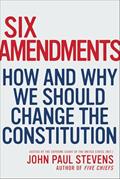 Read Six Amendments: How and Why We Should Change the Constitution, written by John Paul Stevens