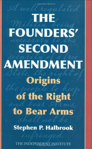 Read The Founders' Second Amendment: Origins of the Right to Bear Arms, written by Stephen P. Halbrook
