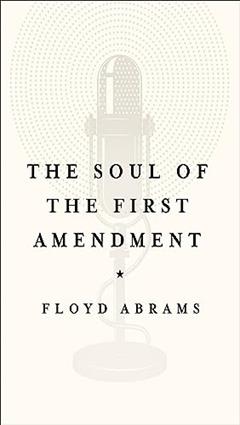 The Soul of the First Amendment, written by Floyd Abrams