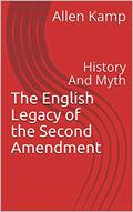 Read The English Legacy of the Second Amendment: History And Myth, written by Allen Kamp