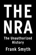 Read The NRA: The Unauthorized History, written by Frank Smyth