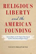 Read Religious Liberty and the American Founding: Natural Rights and the Original Meanings of the First Amendment Religion Clauses, written by Vincent Phillip Muñoz