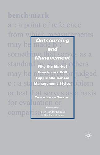 Read Outsourcing and Management: Why the Market Benchmark Will Topple Old School Management Styles, written by T. Tunstall