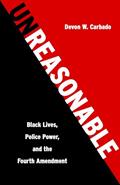 Read Unreasonable: Black Lives, Police Power, and the Fourth Amendment, written by Devon W. Carbado Read Unreasonable: Black Lives, Police Power, and the Fourth Amendment, written by Devon W. Carbado