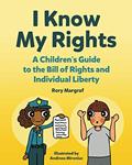 Read I Know My Rights: A Children's Guide to the Bill of Rights and Individual Liberty, written by Rory Margraf Read I Know My Rights: A Children's Guide to the Bill of Rights and Individual Liberty, written by Rory Margraf