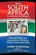 Read When South Africa Called, We Answered: How the Media and International Solidarity Helped Topple Apartheid, written by Danny Schechter
