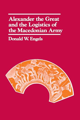 Read Alexander the Great and the Logistics of the Macedonian Army, written by Donald W. W. Engels