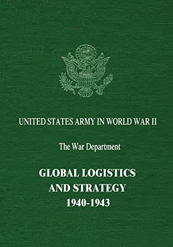 Read Global Logistics and Strategy: 1940-1943 (United States Army in World War II: The War Department), written by Richard M. Leighton; Robert W. Coakley