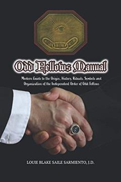 Odd Fellows Manual: Modern Guide to the Origin, History, Rituals, Symbols and Organization of the Independent Order of Odd Fellows (Black and White Edition), written by Louie Blake Saile Sarmiento