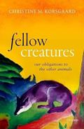 Read Fellow Creatures: Our Obligations to the Other Animals (Uehiro Series in Practical Ethics), written by Christine M. Korsgaard