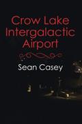 Read Crow Lake Intergalactic Airport, written by Sean Casey