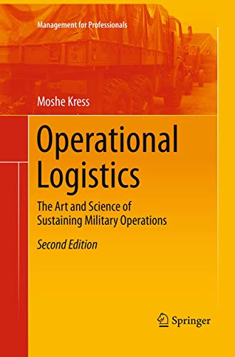 Read Operational Logistics: The Art and Science of Sustaining Military Operations (Management for Professionals), written by Moshe Kress