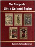 Read The Complete Little Colonel Series by Annie Fellows Johnston, written by Annie Fellows Johnston