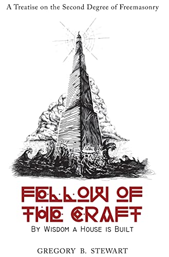 Read Fellow of the Craft: By Wisdom a House is Built: A Treatise on the Second Degree of Freemasonry, written by Gregory B Stewart