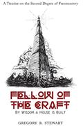 Read Fellow of the Craft: By Wisdom a House is Built: A Treatise on the Second Degree of Freemasonry, written by Gregory B Stewart