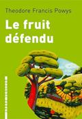 Read LE FRUIT DEFENDU, written by Theodore Francis POWYS