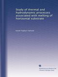 Read Study of thermal and hydrodynamic processes associated with melting of horizontal substrate, written by Kaveh Taghavi-Tafreshi