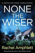 Read None the Wiser: A page-turning murder mystery (Detective Mark Turpin Book 1), written by Rachel Amphlett Read None the Wiser: A page-turning murder mystery (Detective Mark Turpin Book 1), written by Rachel Amphlett