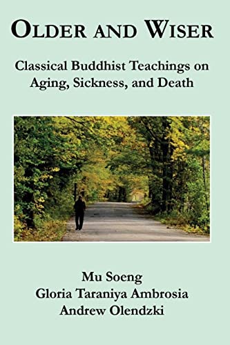 Read Older and Wiser: Classical Buddhist Teachings on Aging, Sickness, and Death, written by Mu Soeng; Gloria Taraniya Ambrosia; Andrew Olendzki