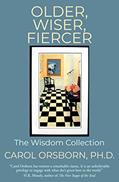 Read Older, Wiser, Fiercer: The Wisdom Collection, written by Carol Orsborn Ph.D.