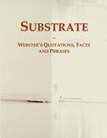 Read Substrate: Webster's Quotations, Facts and Phrases, written by Icon Group