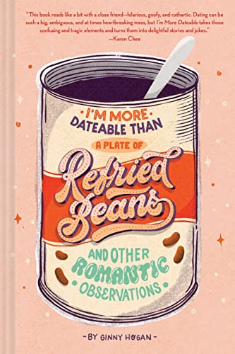 Read I'm More Dateable than a Plate of Refried Beans: And Other Romantic Observations, written by Ginny Hogan