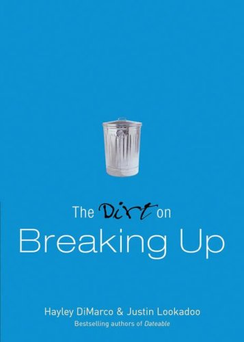 Read The Dirt on Breaking Up: A Dateable Book (Dirt, The), written by Hayley DiMarco; Justin Lookadoo