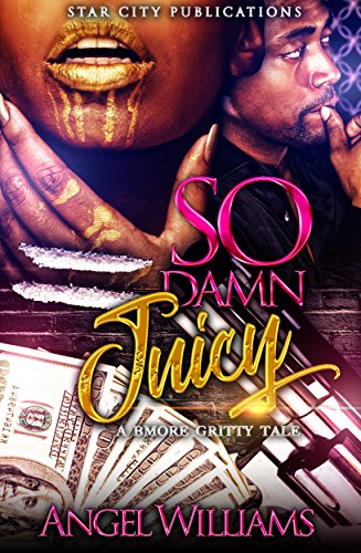 Read So Damn Juicy: A Gritty Baltimore Tale, written by Angel Williams