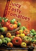 Read How to Grow Juicy Tasty Tomatoes, written by Lucia Grimmer; Annette Welsford