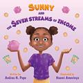 Read Sunny and the Seven Streams of Income, written by Andrea N. Pope Read Sunny and the Seven Streams of Income, written by Andrea N. Pope