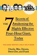 Read It's Always Sunny in Philadelphia: The 7 Secrets of Awakening the Highly Effective Four-Hour Giant, Today, written by The Gang