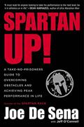 Read Spartan Up!: A Take-No-Prisoners Guide to Overcoming Obstacles and Achieving Peak Performance in Life, written by Joe De Sena