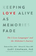 Read Keeping Love Alive as Memories Fade: The 5 Love Languages and the Alzheimer's Journey, written by Debbie Barr; Edward G. Shaw; Gary D. Chapman