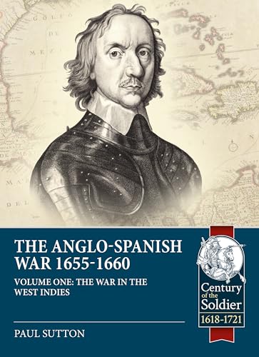 Read The Anglo-Spanish War 1655-1660: The War in the West Indies (Century of the Soldier), written by Paul Sutton