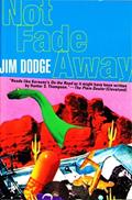 Read Not Fade Away, written by Jim Dodge