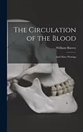 Read The Circulation of the Blood: and Other Writings, written by William 1578-1657 Harvey