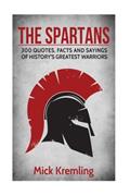 Read The Spartans: 300 Quotes, Facts and Sayings of History's Greatest Warriors., written by Mick Kremling Read The Spartans: 300 Quotes, Facts and Sayings of History's Greatest Warriors., written by Mick Kremling