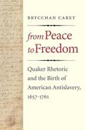Read From Peace to Freedom: Quaker Rhetoric and the Birth of American Antislavery, 1657-1761, written by Brycchan Carey Read From Peace to Freedom: Quaker Rhetoric and the Birth of American Antislavery, 1657-1761, written by Brycchan Carey