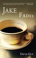 Read Jake Fades: A Novel of Impermanence, written by David Guy