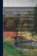 Read Epitaphs From Burial Hill, Plymouth, Massachusetts, From 1657 To 1892: With Biographical And Historical Notes, written by Bradford Kingman