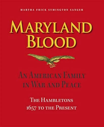 Read Maryland Blood: An American Family in War and Peace, the Hambletons 1657 to the Present, written by Martha Frick Symington Sanger